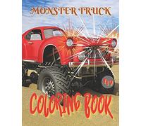 Monster Truck Coloring Book: Amazing Collection Of Cool Monsters Trucks, Coloring Book For Boys And Girls Who Really Love To Coloring