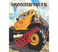 Monster Truck Coloring Book: Amazing Collection Of Cool Monsters Trucks, Coloring Book For Boys And Girls Who Really Love To Coloring