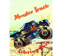 Monster Truck Coloring Book: Amazing Collection Of Cool Monsters Trucks, Coloring Book For Boys And Girls Who Really Love To Coloring