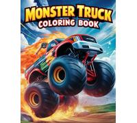 Monster Truck Coloring Book: Exciting Monster Truck Adventures Fun and Action-Packed Coloring Pages for Kids Ages 4-10