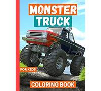 Monster Truck Coloring Book: For Boys & Girls Ages 4-8 9-12