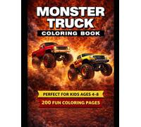 Monster Truck Coloring Book for Kids Ages 4-8: 200 Fun Coloring Pages of Big Trucks, Off-Road Vehicles, and Exciting Action Scenes