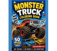 Monster Truck Coloring Book for Kids Ages 4-8 50 Fun & Exciting Coloring Pages Featuring Big Wheels, Epic Jumps, Racing Adventures, Dinosaurs, Space, Construction Trucks, and More!