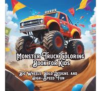 Monster Truck Coloring Book for Kids: Big Wheels, Bold Designs, and High-Speed Fun