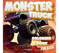Monster Truck Coloring Book for Kids: Fun, Bold-Line Pages for Kids Ages 4-8 Who Love Big Wheels, Mud, and Creative Adventures - A Wholesome Way to Build Focus, Confidence, and Joy