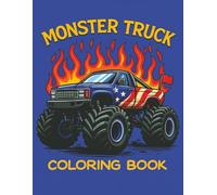 Monster Truck Coloring Book: Fun-filled, action-packed monster truck designs that spark creativity, and deliver big thrills, giant wheels, and endless coloring fun for young truck fans