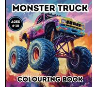 Monster Truck Colouring Book For Kids: Ages 4-10, 50 Colouring Pages Of Awesome Monster Trucks, Big Wheels, And Thrilling Jumps
