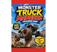 Monster Truck Madness Colouring Book: 100 Extreme Trucks, Epic Jumps, and Coloring Fun