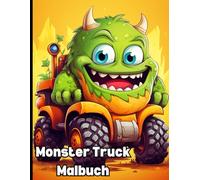 Monster Truck Malbuch für Kinder: 100 spannende Ausmalbilder - Coole Monstertrucks und Action-Motive für kreative Kids, ideales Geschenk für kleine Truck-Fans
