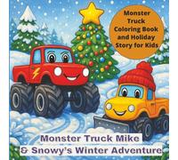 Monster Truck Mike & Snowy’s Winter Adventure: Monster Truck Coloring Book and Holiday Story for Kids: Perfect for Kids Aged 5-9 Years Old