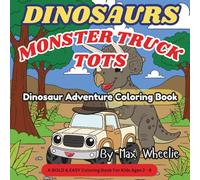 MONSTER TRUCK TOTS - Dinosaur Adventure Coloring Book: Go Back in Time and Color Friendly Dinosaurs! A Simple & Fun Coloring Book.