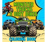 Monster Trucks and Dirt Bikes Coloring Book for Kids: An Action-Packed Coloring Book for Boys Who Love Big Trucks, Dirt Bikes, and Extreme Racing Fun