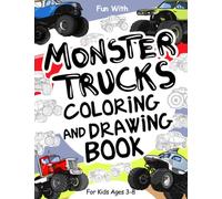 Monster Trucks Coloring and Drawing Book: For Kids Ages 3-8: Fun with Coloring Monster Trucks and Drawing Wheels of these heavily modified pickup trucks: Great Activity Workbook for Toddlers & Kids
