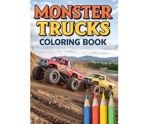 Monster Trucks Coloring Book for Kids: 25 Action-Packed Coloring Pages Featuring Big Wheels, Powerful Trucks, and Extreme Stunts