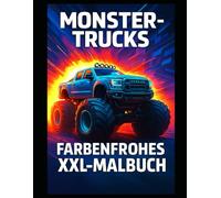 MONSTER-TRUCKS FARBENFROHES XXL-MALBUCH: Ein spannendes Ausmalbuch mit riesigen Monster Trucks - perfekt für kleine Fahrzeug-Fans und kreative Jungen ... | 100 Seiten | 50 Bilder zum Einrahmen |