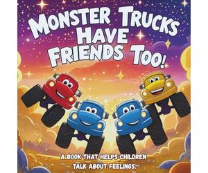 Monster Trucks Have Friends Too! A book that helps children talk about feelings.: 3-minute bedtime stories for kids aged 3-5.