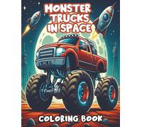 Monster Trucks in Space: "A Bold and Action-Packed Monster Truck Coloring Book for Kids | Fun Space Adventures, Epic Stunts, and Big Wheels to Color for Boys Who Love Trucks"