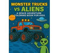 Monster Trucks vs Aliens: A Space Adventure Coloring Book for Kids