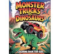 Monster Trucks Vs Dinosaurs Coloring Book for Kids: Action-Packed Coloring Pages Featuring Prehistoric Giants and Epic Stunt Trucks for Boys and Girls Ages 4-8