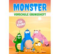 Monster Vorschule Übungsheft für Kinder ab 3 Jahren: Ein spannendes und lehrreiches Arbeitsbuch mit Labyrinthen, Zeichnen, Zählen, Punkt-zu-Punkt-Übungen und mehr!