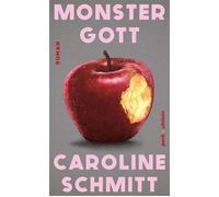 Monstergott Roman | »Oh Gott, ist das ein gutes Buch!« Benjamin von Stuckrad-Barre - Caroline Schmitt - Ullstein eBooks - ebook (ePub) - Livre