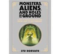 Monsters Aliens and Holes in the Ground Deluxe Edition - Stu Horvath - MIT Press Ltd - Livre en Anglais - Hardback Stu HorvathStu Horvath (Auteur)