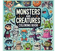 Monsters and Creatures Coloring Book: Friendly Monsters, Magical Creatures for Kids Ages 4-8