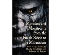 Monsters and Monstrosity from the Fin de Siecle to the Millennium - McFarland amp Co Inc - McFarland amp Co Inc - Livre en Anglais - Paperback McFarland amp Co IncMcFarland amp Co Inc (Auteur)