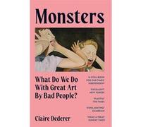 Monsters: What Do We Do with Great Art by Bad People?