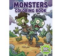 Monsters Coloring Book: Over 50 Fun And Spooky Creature Pages For Kids Ages 6-12 And Teens Who Love Creative Relaxation