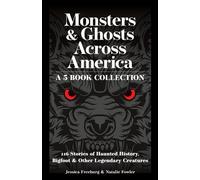Monsters & Ghosts Across America: A 5-Book Collection 116 Stories of Haunted History, Bigfoot, and Other Legendary Creatures - Jessica Freeburg - Adventure Publications - ebook (ePub) - Livre