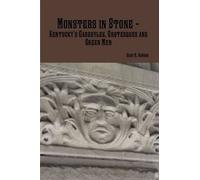 Monsters In Stone - Kentucky's Gargoyles, Grotesques And Green Men