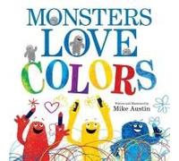 Monsters Love Colors: A Wild and Energetic Picture Book About Creative Art for Kids (Ages 4-8)