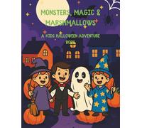 MONSTERS, MAGIC & MARSHMALLOWS: A KIDS HALLOWEEN ADVENTURE BOOK