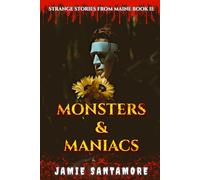 Monsters & Maniacs: Strange Stories From Maine Book II