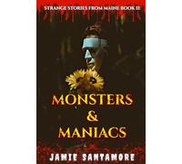 Monsters & Maniacs: Strange Stories From Maine Book II
