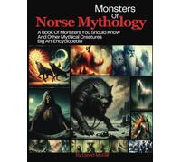 Monsters Of Norse Mythology: A Book Of Monsters You Should Know And Other Mythical Creatures Big Art Encyclopedia