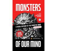 Monsters of Our Mind: A Visual Bestiary of the Primitive Mind (206 Creatures Illustrated)