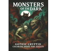 Monsters of the Dark: Gothic Cryptid Coloring Book for Adults: Horror Creatures, Mythical Beasts & Dark Fantasy Illustrations for Relaxation and Creativity