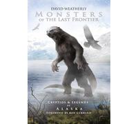 Monsters of the Last Frontier: Cryptids & Legends of Alaska