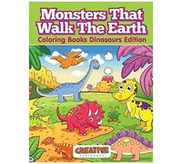 Monsters That Walk The Earth - Coloring Books Dinosaurs Edition