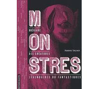 Monstres. Bréviaire des créatures légendaires ou fantastiques