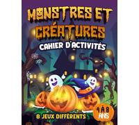 MONSTRES ET CRÉATURES CAHIER D'ACTIVITÉS: 4 à 8 ans Point par point jeu différences coloriage découpage maths mots mêlés labyrinthe créer ton histoire apprendre à dessiner