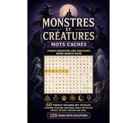 Monstres et Créatures: Mots Cachés - French Monsters and Creatures Word Search Book: 60 French Vocabulary Puzzles Covering Folklore Creatures, World ... Demons and More | 120 Pages with Solutions