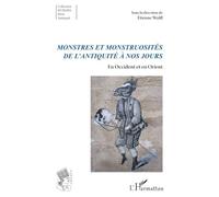 Monstres Et Monstruosités De L'antiquité À Nos Jours - En Occident Et En Orient