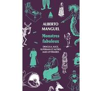 Monstres fabuleux: Dracula, Alice, Superman, et autres amis littéraires