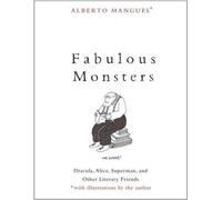 Monstres fabuleux - Dracula, Alice, Superman et autres amis littéraires