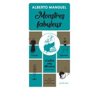 Monstres fabuleux Dracula, Alice, Superman, et autres amis littéraires - Alberto Manguel - Actes sud - broché - Essai