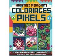 Monstres Menaçants: Coloriages Pixels: Coloriage au Numéro Pour Adolescents et Adultes: 50 Illustrations Uniques de Monstres