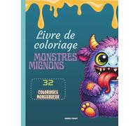 Monstres Mignons - Cahier de Coloriage Cute & Creepy pour Adolescents et Adultes: Cahier de coloriage anti-stress • Monstres adorables et un peu effrayants • Détails riches